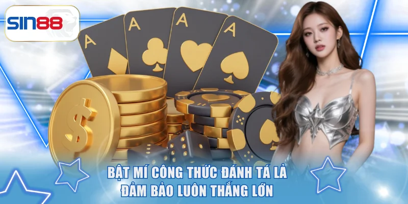 Bật mí công thức đánh Tá Lả đảm bảo luôn thắng lớn