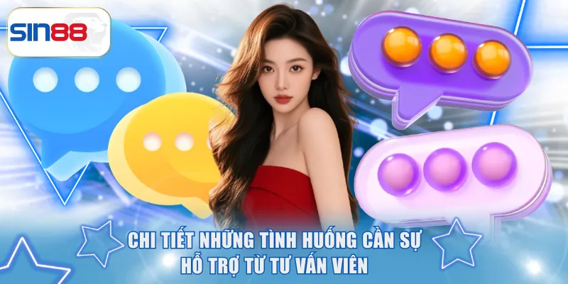 Chi tiết những tình huống cần sự hỗ trợ từ tư vấn viên