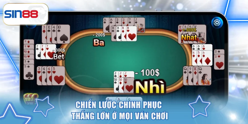 Chiến lược chinh phục thắng lớn ở mọi ván chơi