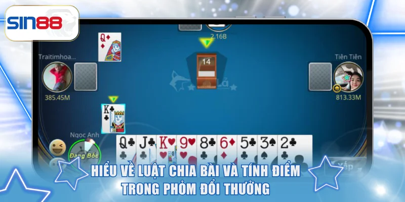 Hiểu về luật chia bài và tính điểm trong phỏm đổi thưởng